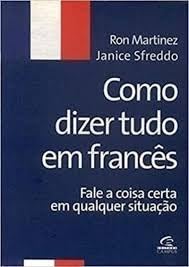 Como Dizer Tudo Em Frances - Fale A Coisa Certa Em Qualquer Situacao (Em Portuguese do Brasil) Books