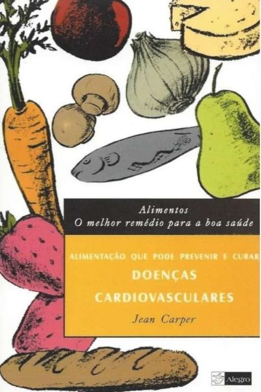 Alimentos - Doencas Cardiovasculares - O Melhor Remedio Para A Boa Sau (Em Portuguese do Brasil) Books