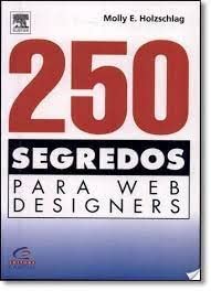 250 Segredos Para Web Dessigners (Em Portuguese do Brasil) Books