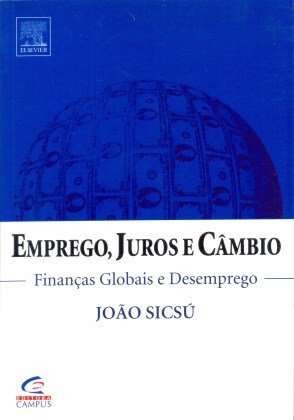 Emprego, Juros E Cambio - Financas Globais E Desemprego (Em Portuguese do Brasil) book