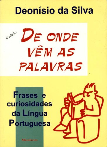De Onde Vem As Palavras: Frases E Curiosidades Da Lingua Portuguesa Books