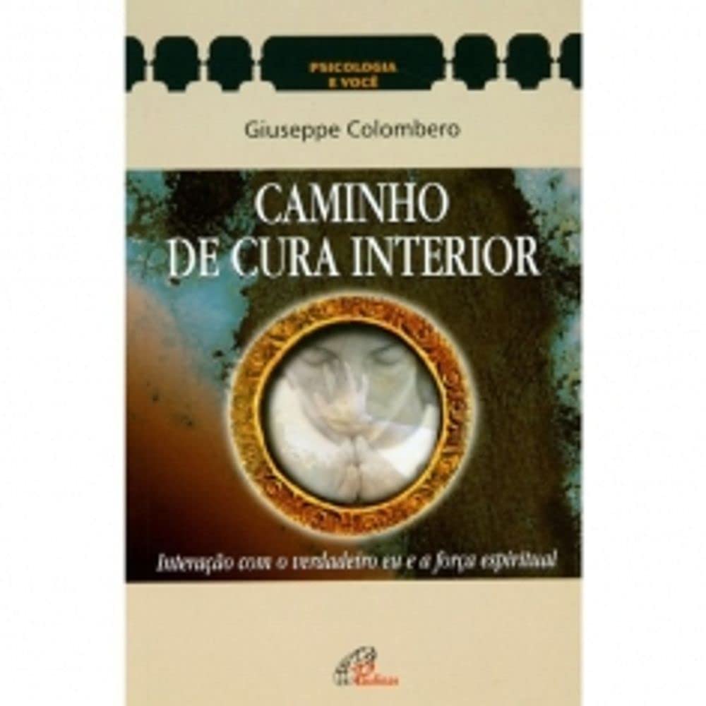 Caminho De Cura Interior - Interacao Com O Verdadeiro Eu E A Forca Esp (Em Portuguese do Brasil) Books