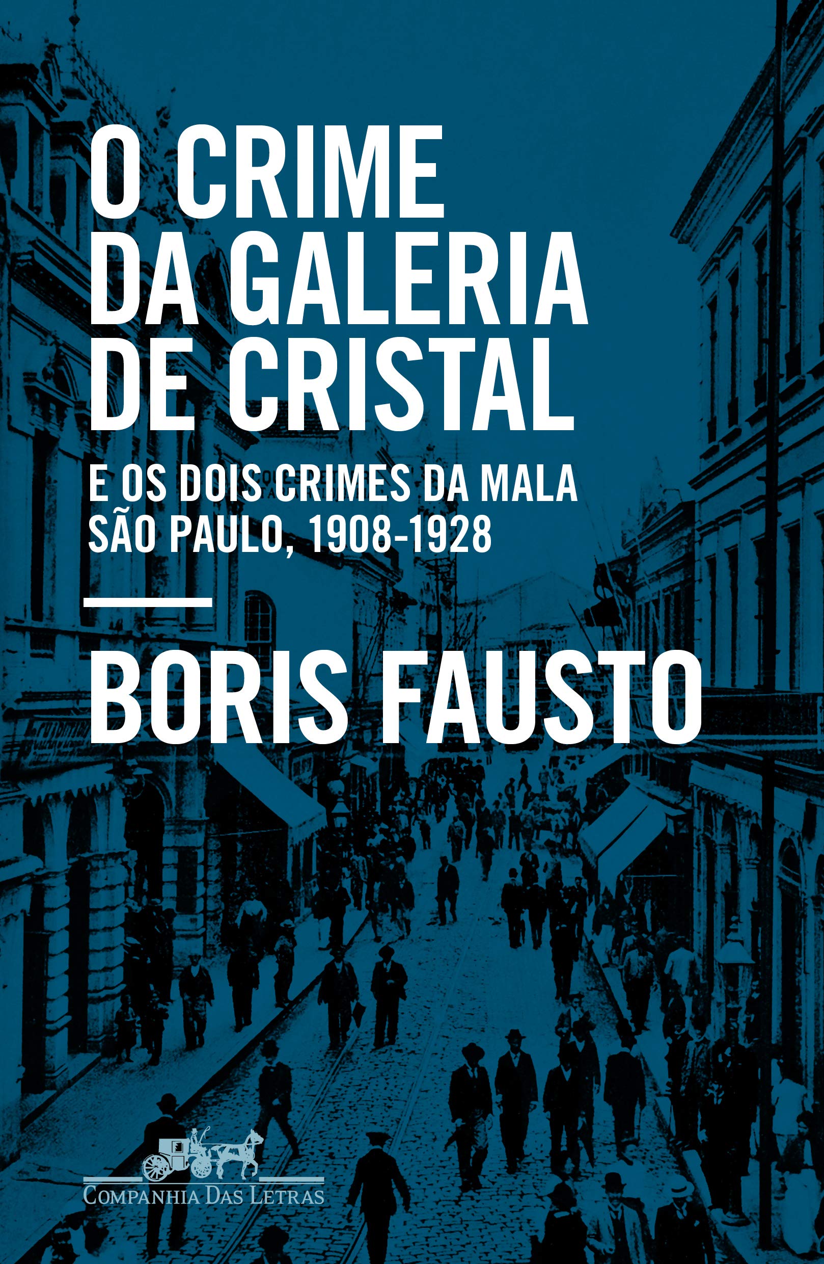 Companhia das Letras O Crime da Galeria de Cristal: E os dois Crimes da mala ? São Paulo, 1908-1928 (Português) Books