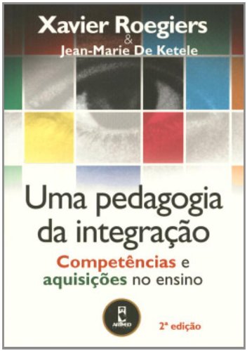 Uma Pedagogia Da Integracao. Competencias E Aquisicoes No Ensino (Em Portuguese do Brasil) Books