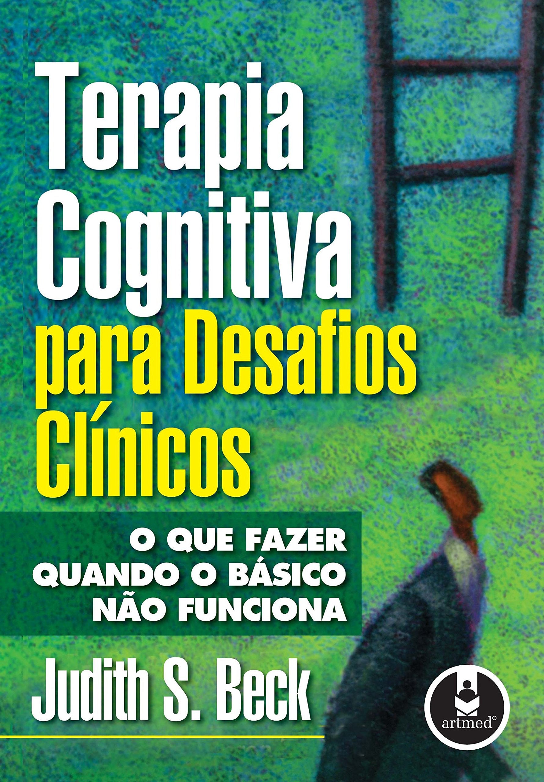 Terapia Cognitiva Para Desafios Clínicos. O que Fazer Quando o Básico não Funciona (Em Portuguese do Brasil) book