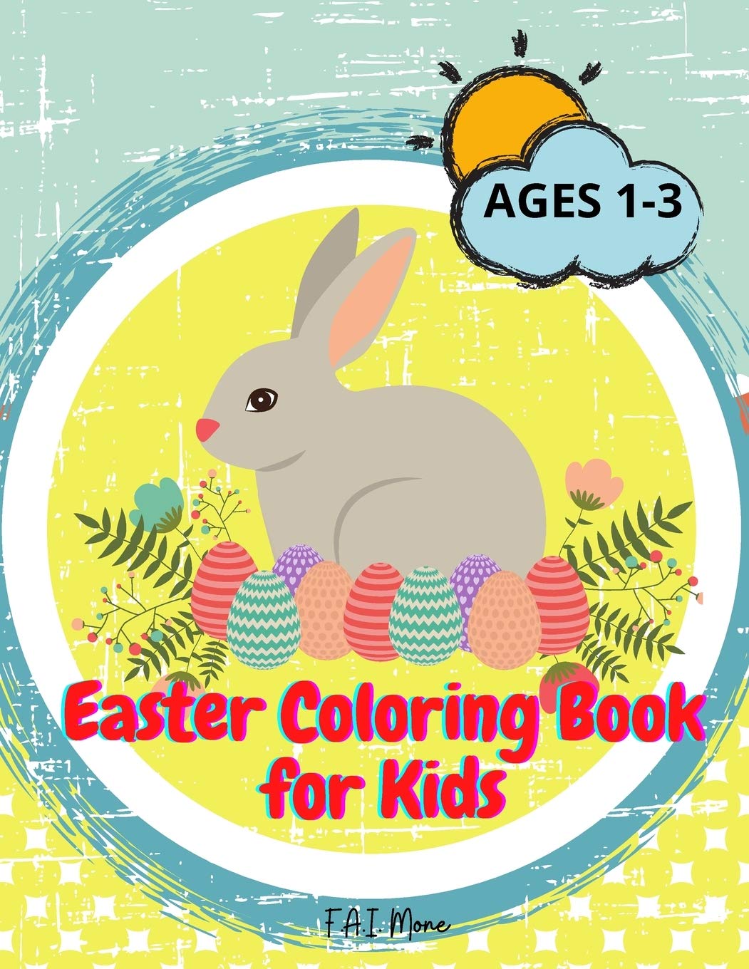 Easter Coloring Book for Kids: Amazing Easter Activity Book for Kids/Boys/Girls with bunnys, eggs, baskets Cute and Fun Images Ages 1-3 Children, Preschoolers and Toddlers Non-fiction