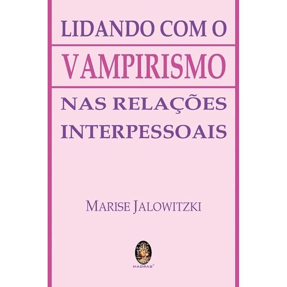 Lidando Com O Vampirismo Nas Relacoes Interpessoais (Em Portuguese do Brasil) Books