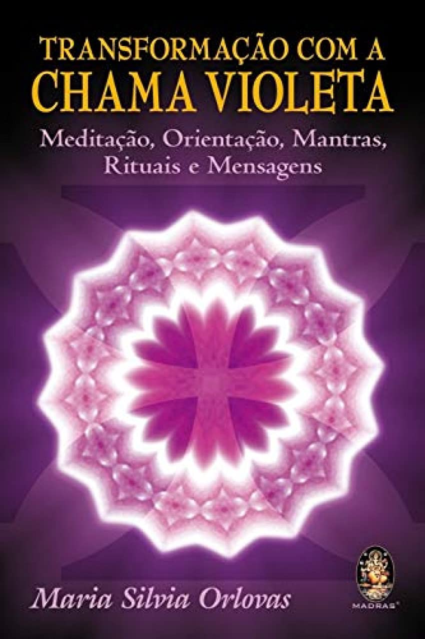 Transformação Com A Chama Violeta. Meditacao, Orientacao, Mantras, Rituais E Mensagens (Em Portuguese do Brasil) Books