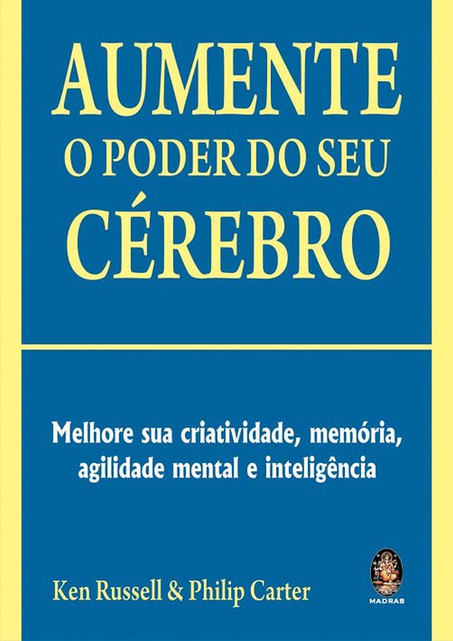 Aumente O Poder Do Seu Cerebro. Melhore Sua Criatividade, Memoria, Agilidade Mental E Inteligência (Em Portuguese do Brasil) book