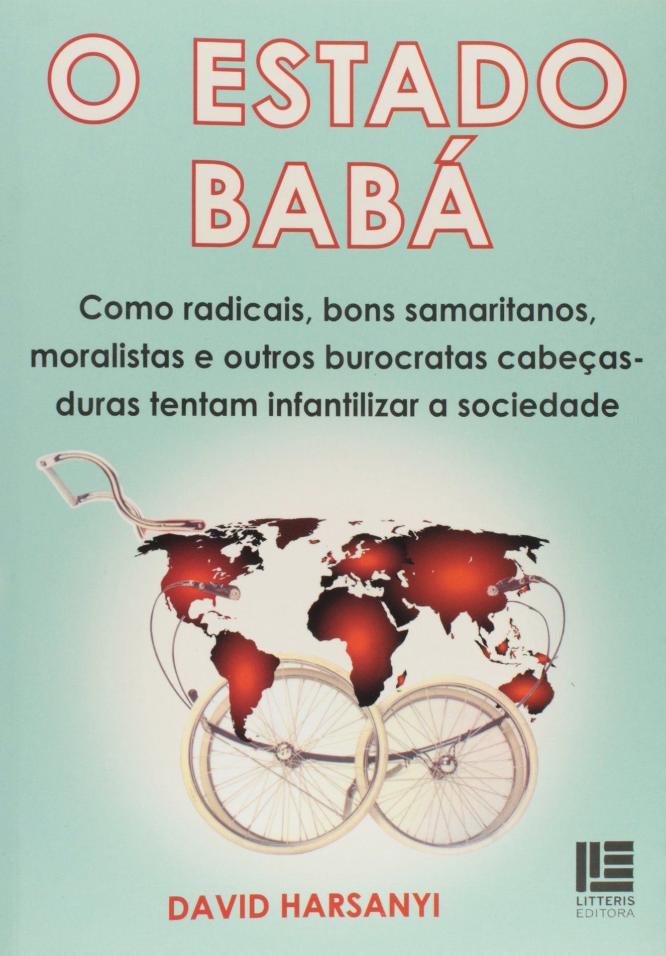 O Estado Babá - Como Radicais Bons Samaritanos Moralistas e Outros Burocratas Books