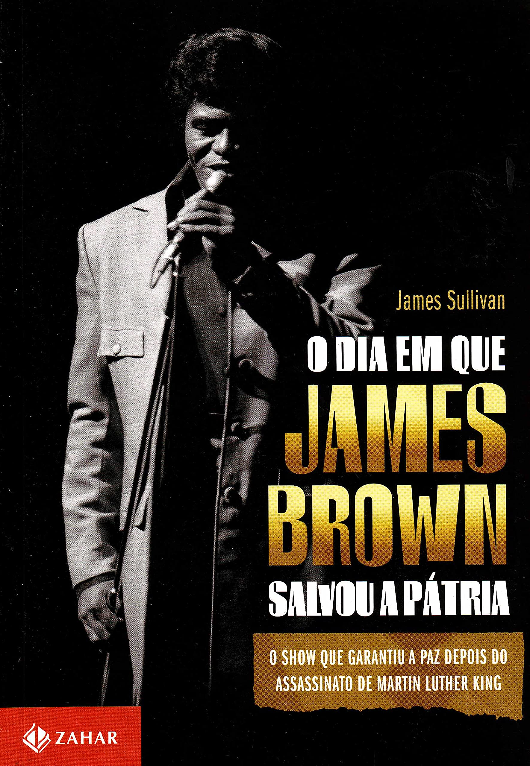 O Dia Em Que James Brown Salvou A Patria. O Show Que Garantiu A Paz Depois Do Assassinato De Martin Luther King (Em Portuguese do Brasil) Books