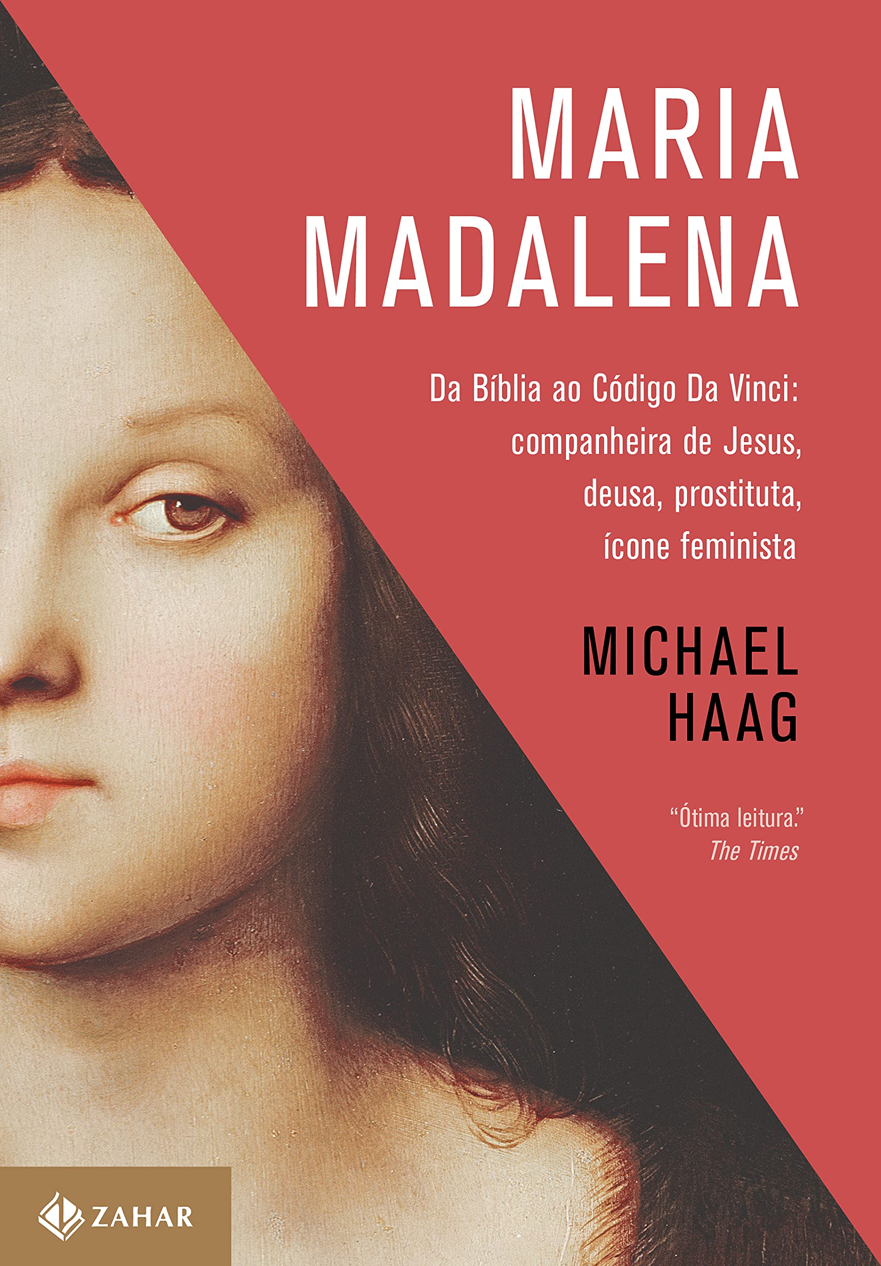 Maria Madalena. Da Bíblia ao Código da Vinci. Companheira de Jesus, Deusa, Prostituta, Ícone Feminista Books