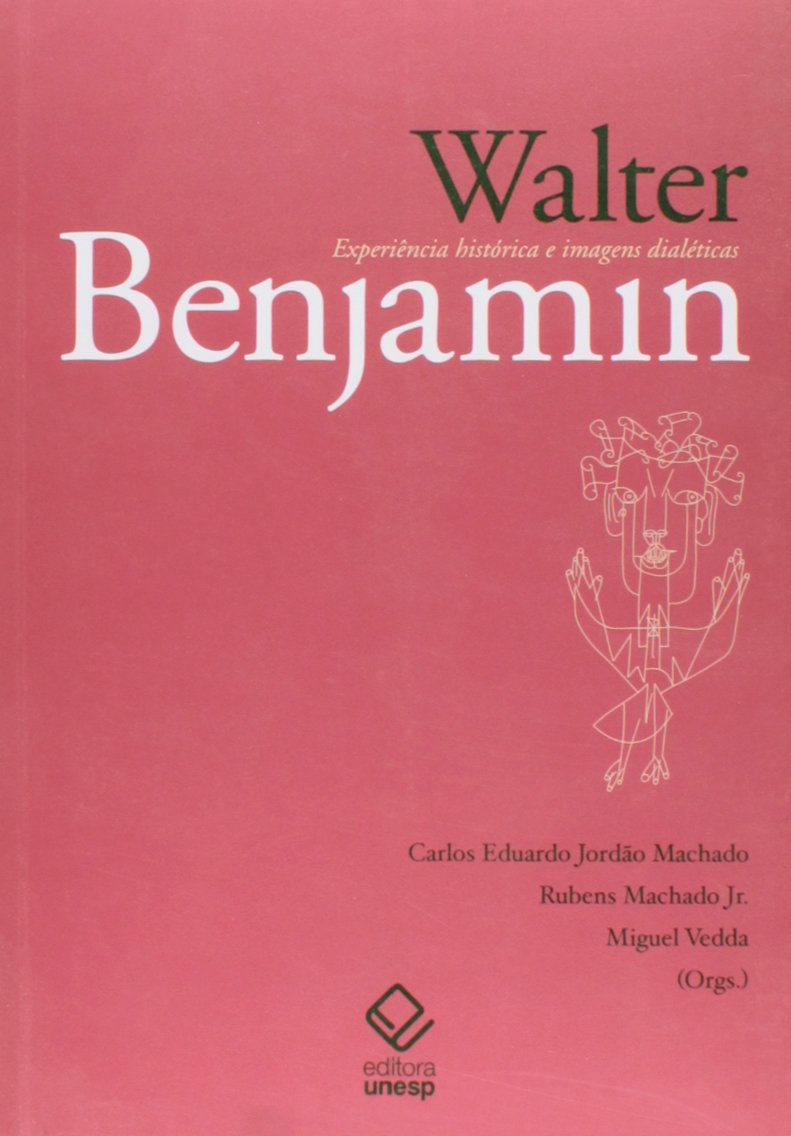 Walter Benjamin. Experiência Histórica e Imagens Dialéticas (Em Portuguese do Brasil) Books