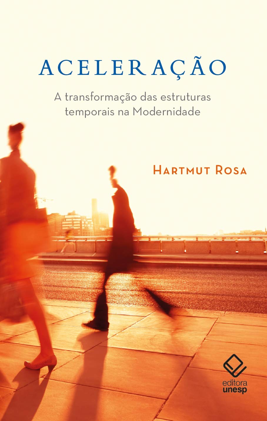 Aceleração. A Transformação Das Estruturas Temporais Na Modernidade Books