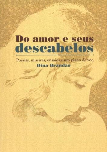 Do Amor E Seus Descabelos. Poesias, Missivas, Ensaios E Um Plano De Voo Books