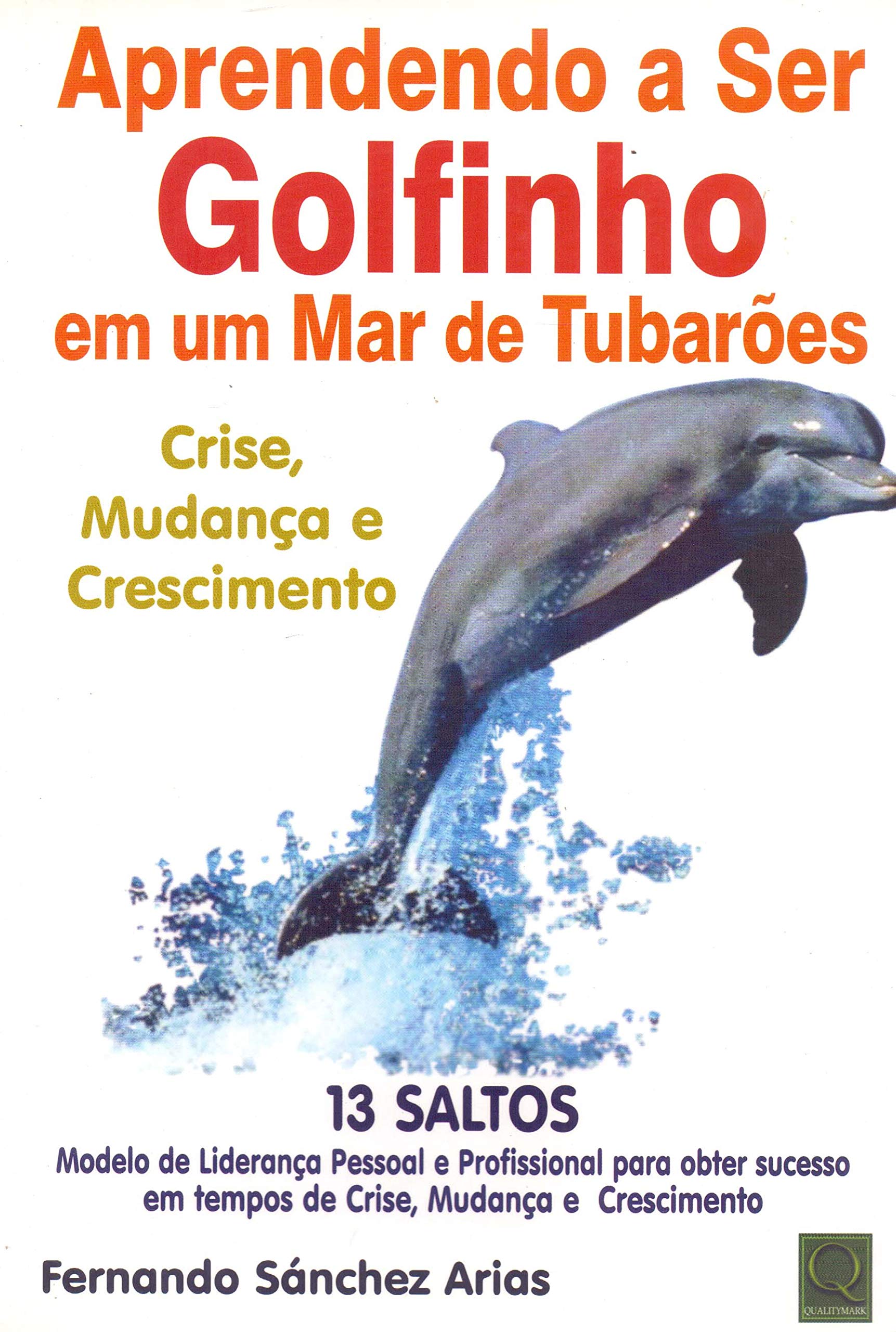 Aprendendo a Ser Golfinho em Um Mar de Tubarões. Crise, Mudança e Crescimento Books