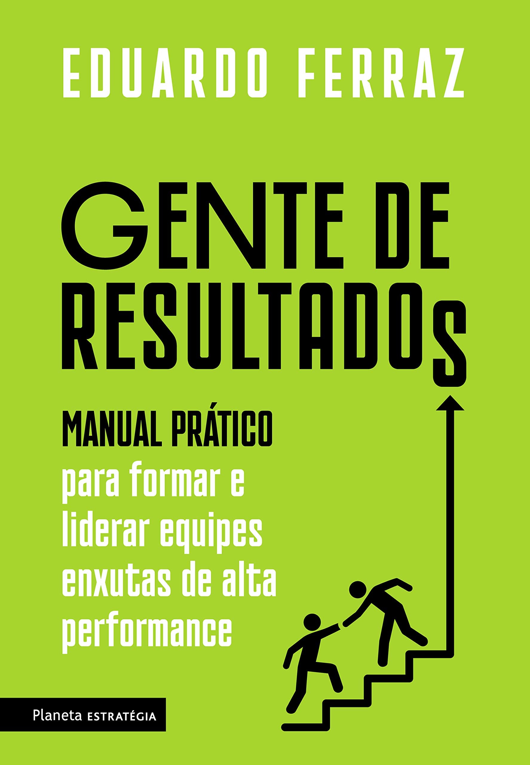 Gente de resultados: Manual prático para formar e liderar equipes enxutas de alta performance (Português) Books
