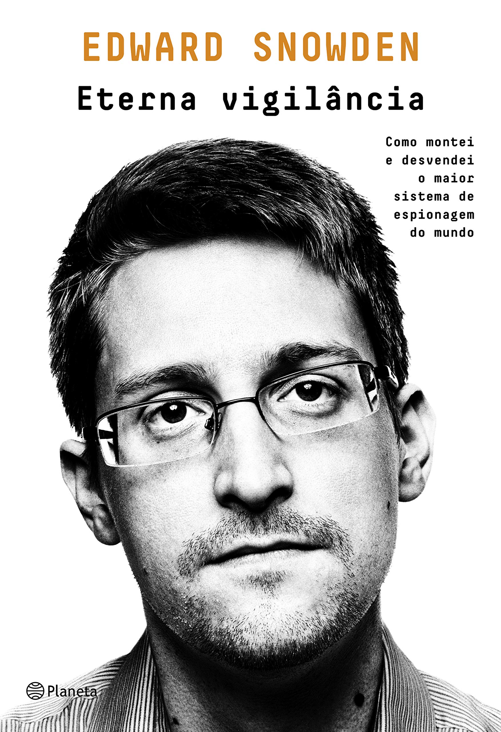 Planeta Eterna vigilância: Como montei e desvendei o maior sistema de espionagem do Mundo (Português) Books