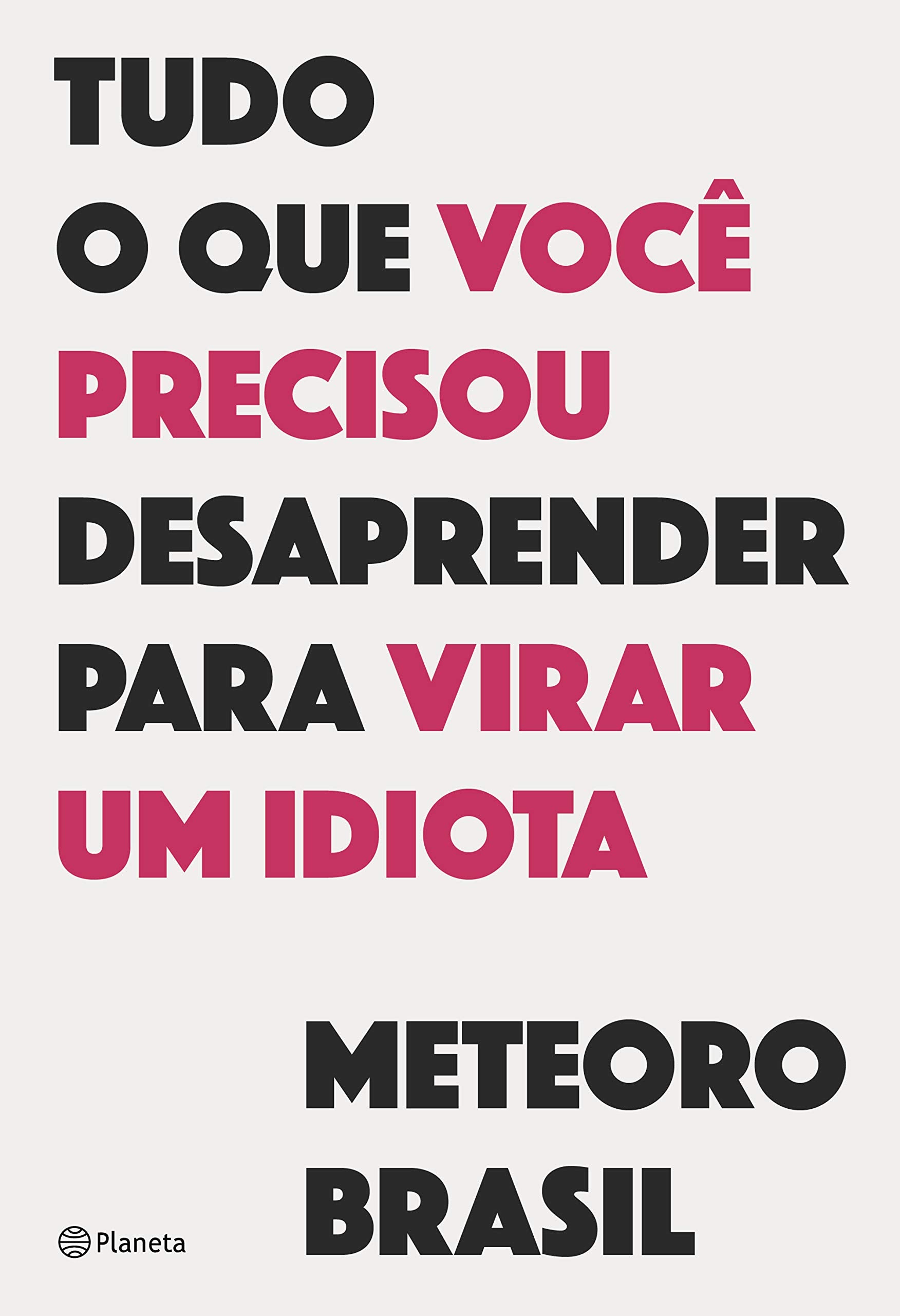 Planeta Tudo o Que você precisou desaprender Para virar um idiota book