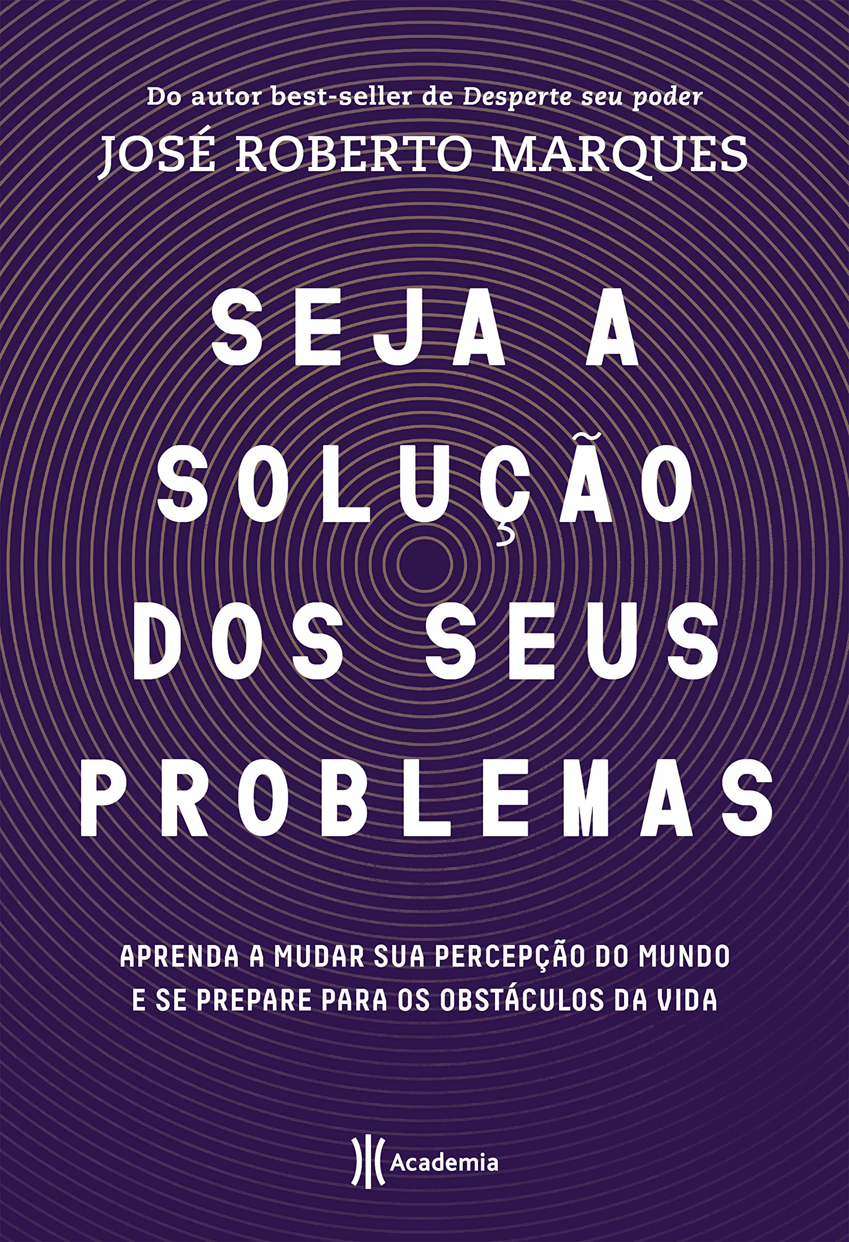 Seja a solução para seus problemas: Aprenda a mudar sua percepção do mundo e se prepare para os obstáculos da vida Books
