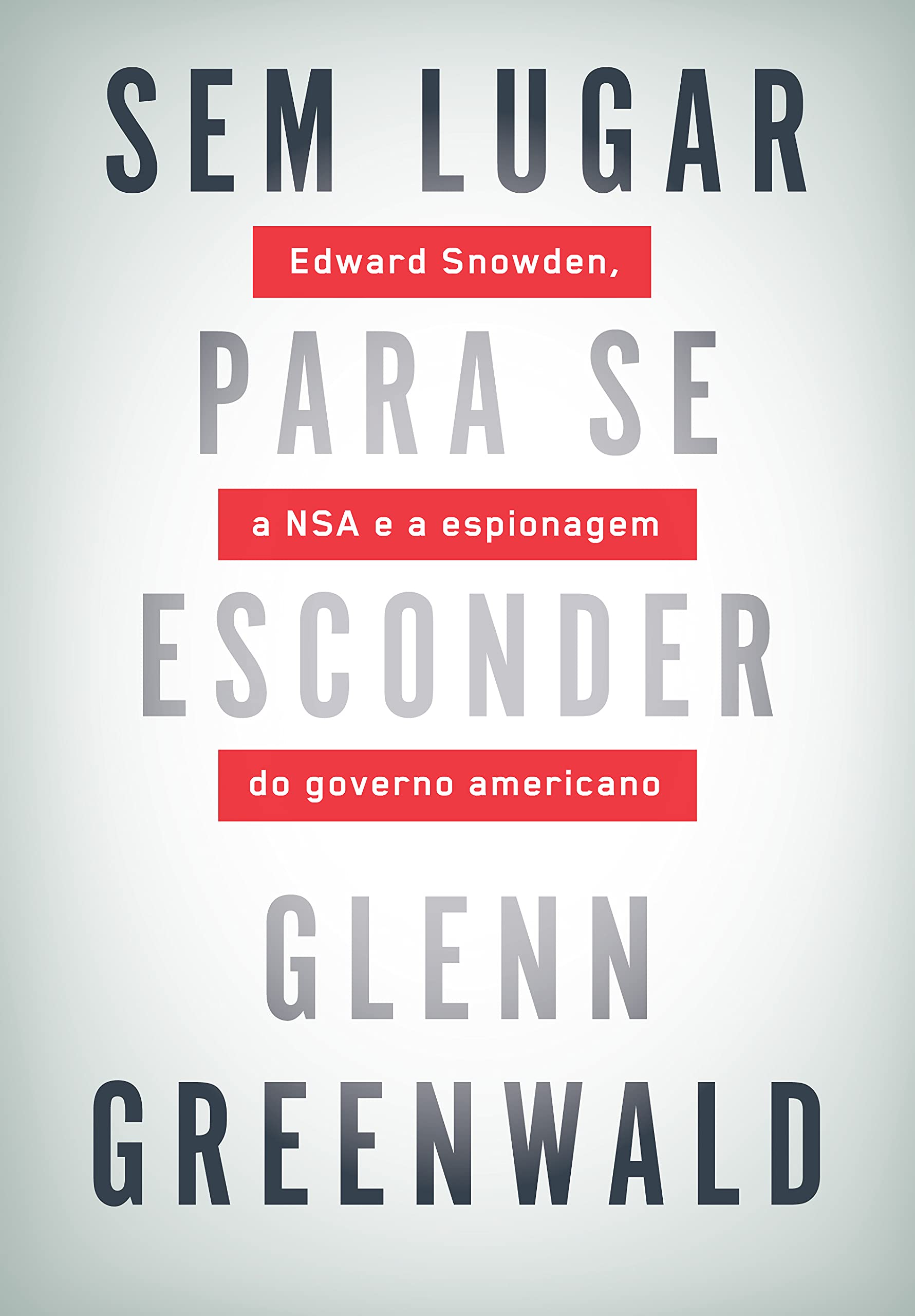 Sem Lugar Para Se Esconder. Edward Snowden, A NSA e a Espionagem do Governo Americano (Em Portuguese do Brasil) book