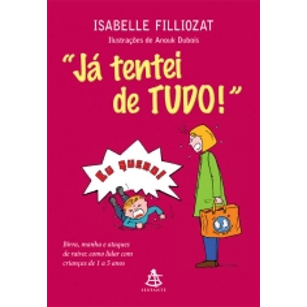 "Já Tentei De Tudo". Birra, Manha e Ataques de Raiva. Como Lidar com Crianças de 1 a 5 Anos (Em Portuguese do Brasil) book
