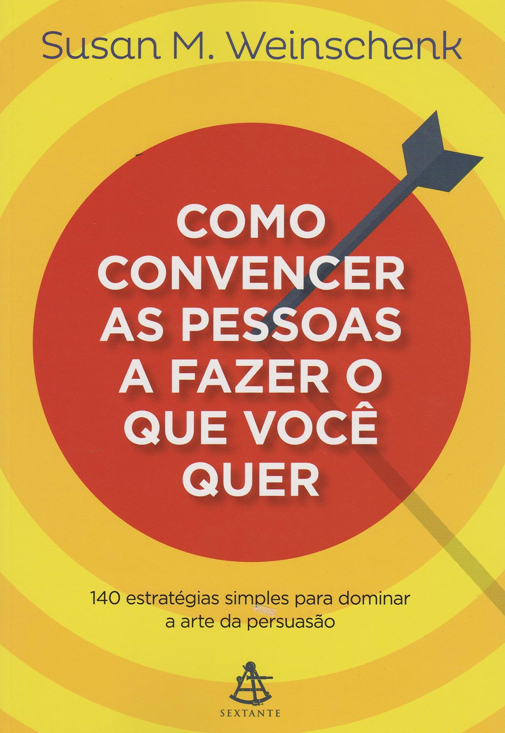 Como Convencer as Pessoas a Fazer o que Você Quer. 140 Estratégias Simples Para Dominar a Arte da Persuasão (Em Portuguese do Brasil) Books
