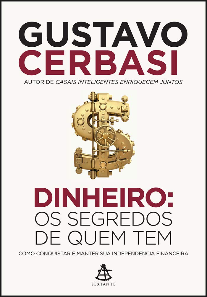 Dinheiro. Os Segredos de Quem Tem. Como Conquistar e Manter Sua Independência Financeira book