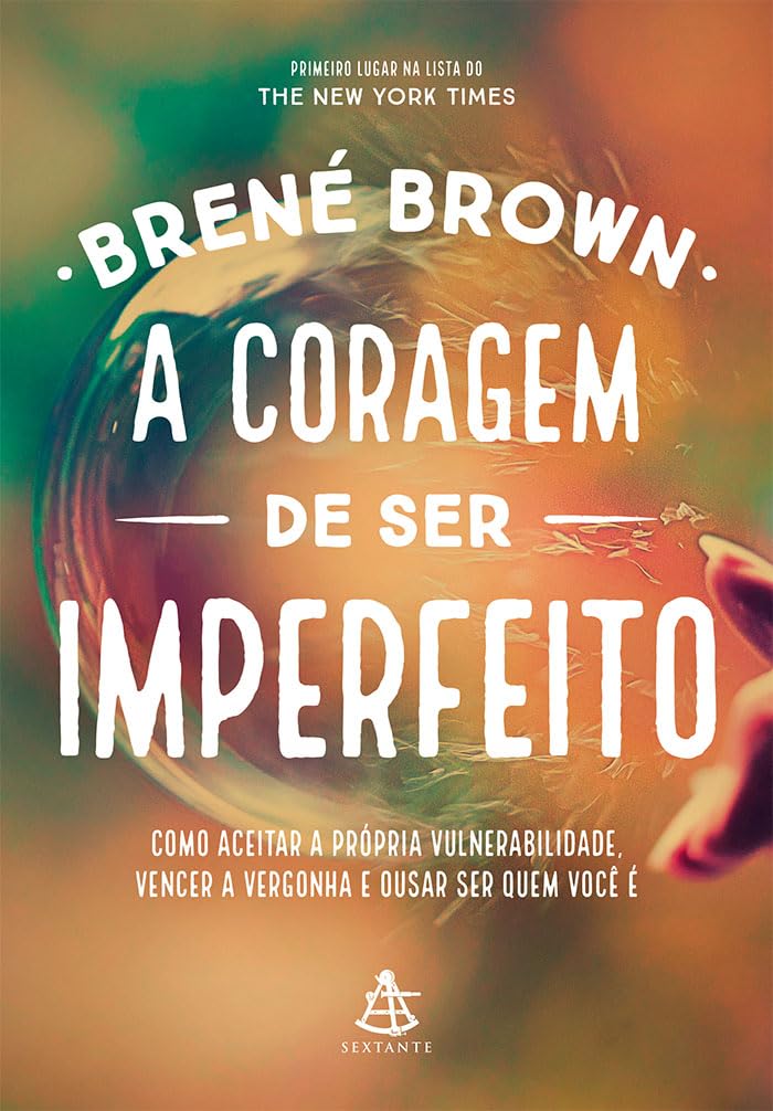 A Coragem de Ser Imperfeito. Como Aceitar a Própria Vulnerabilidade, Vencer a Vergonha e Ousar Ser Quem Você É (Em Portuguese do Brasil) book