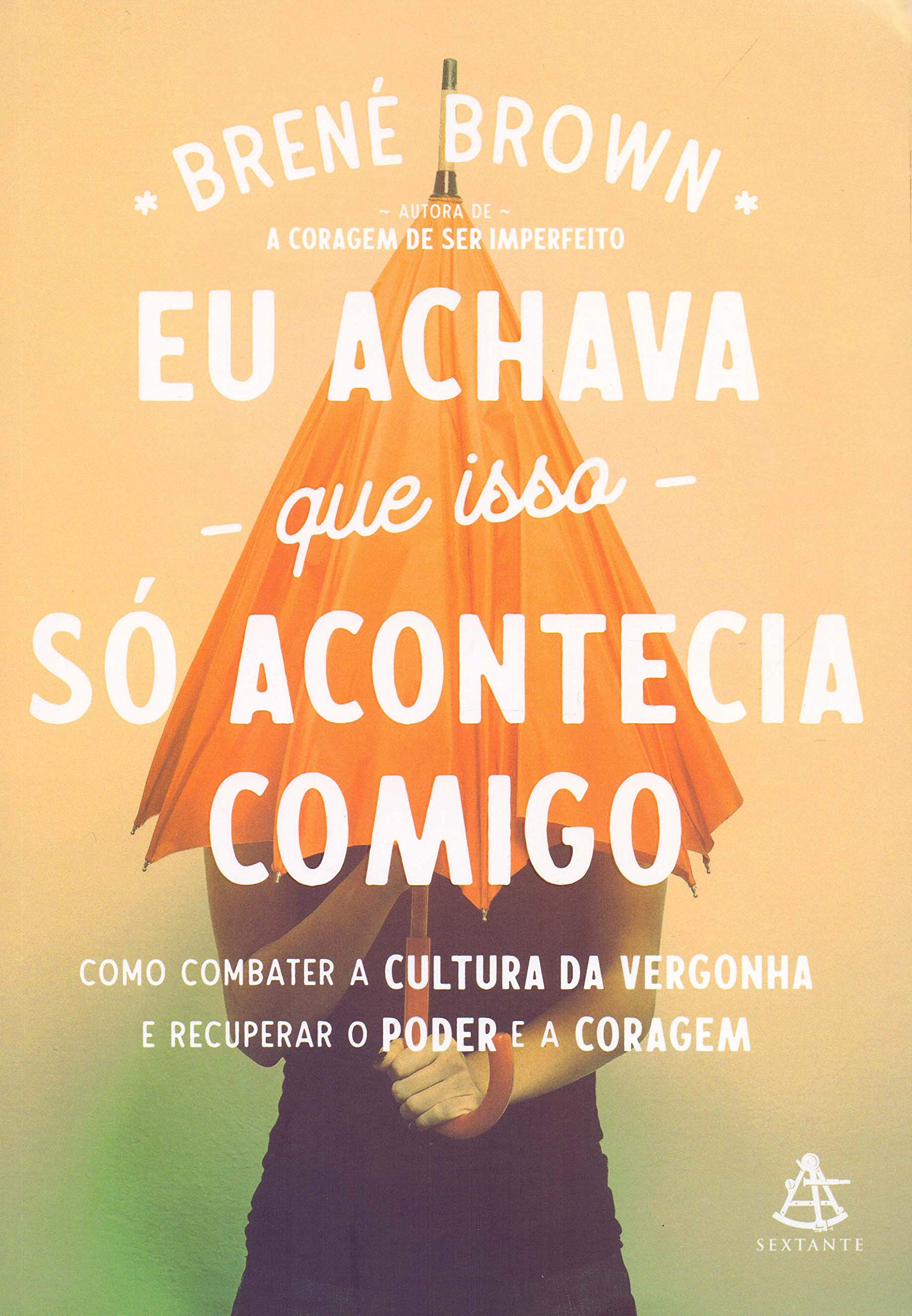 Eu achava que isso só acontecia comigo: como combater a cultura da vergonha e recuperar o poder e a coragem (Português) Books
