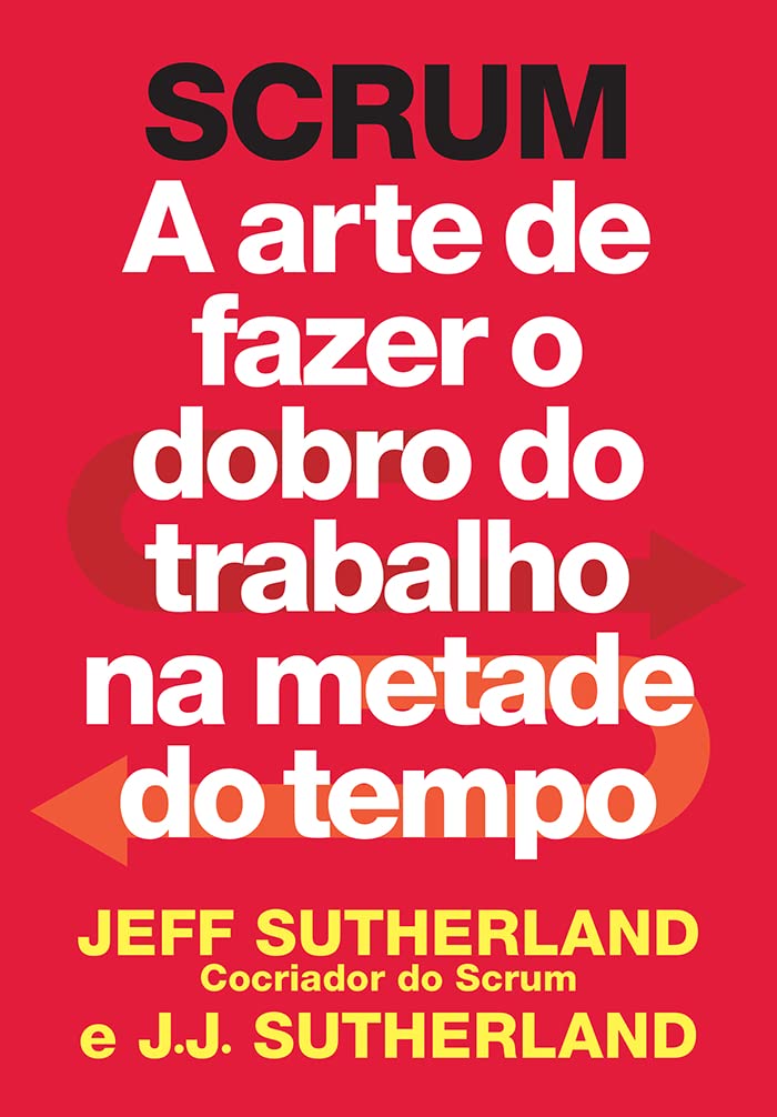 SCRUM: a arte de fazer o dobro do trabalho na metade do tempo Books