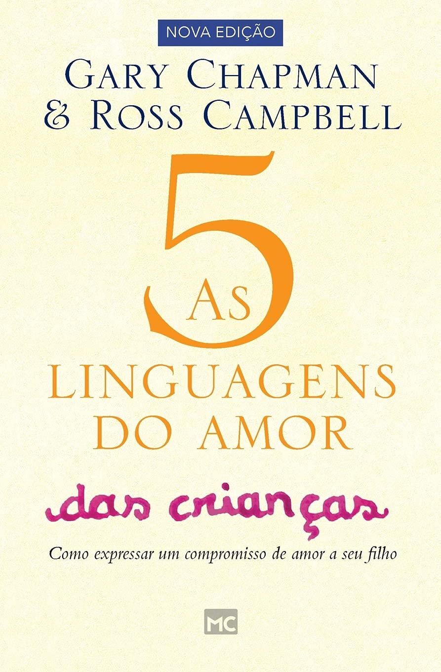 As 5 linguagens do amor das crianças: Como expressar um compromisso de amor a seu filho Parents & Children