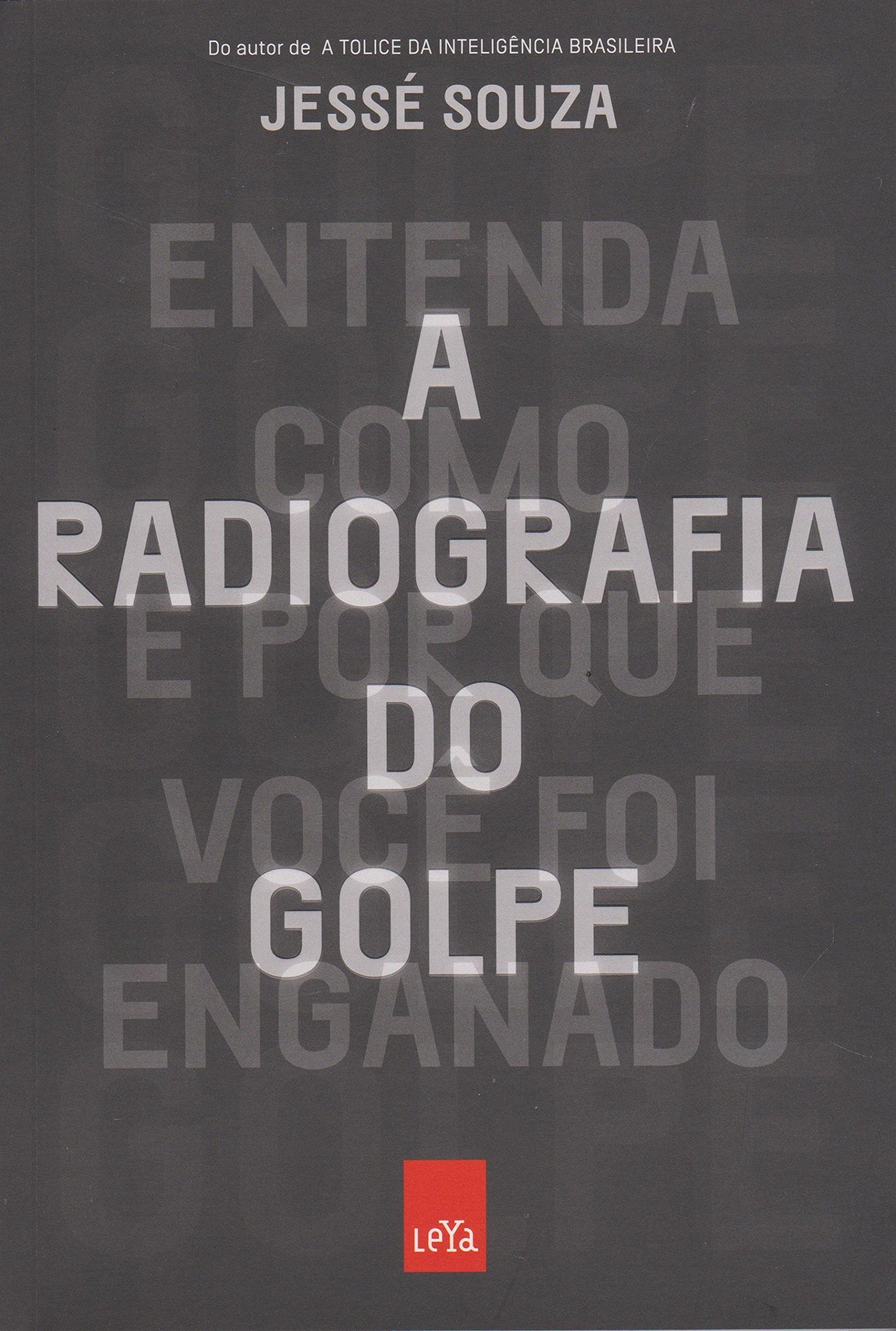A Radiografia do Golpe. Entenda Como e por que Você Foi Enganado Books