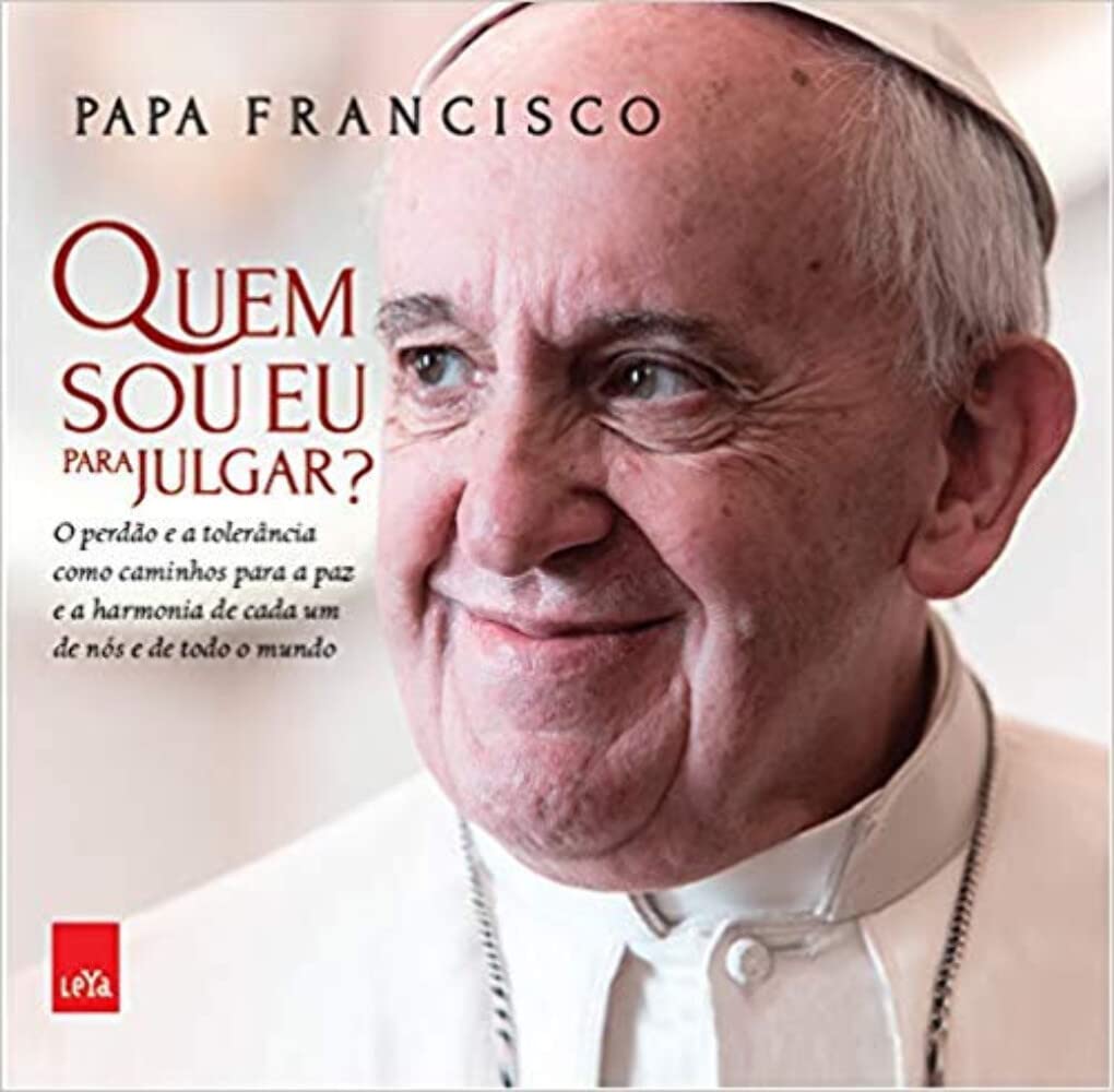 Quem Sou Eu Para Julgar? O Perdão e a Tolerância Como Caminhos Para a Paz e a Harmonia de Cada Um de Nós e de Todo o Mundo book