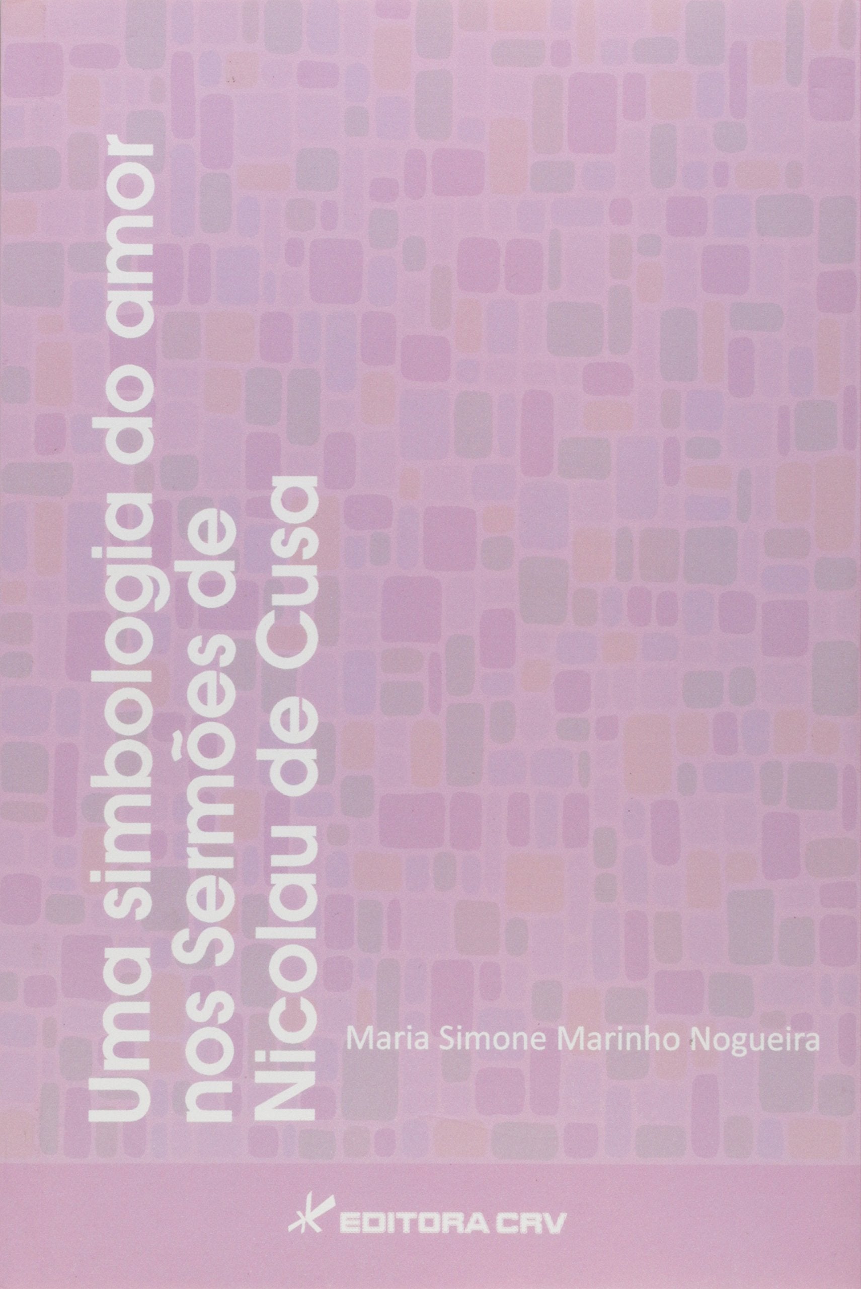Uma Simbologia Do Amor Nos Sermoes De Nicolau De Cusa (Em Portuguese do Brasil) Books