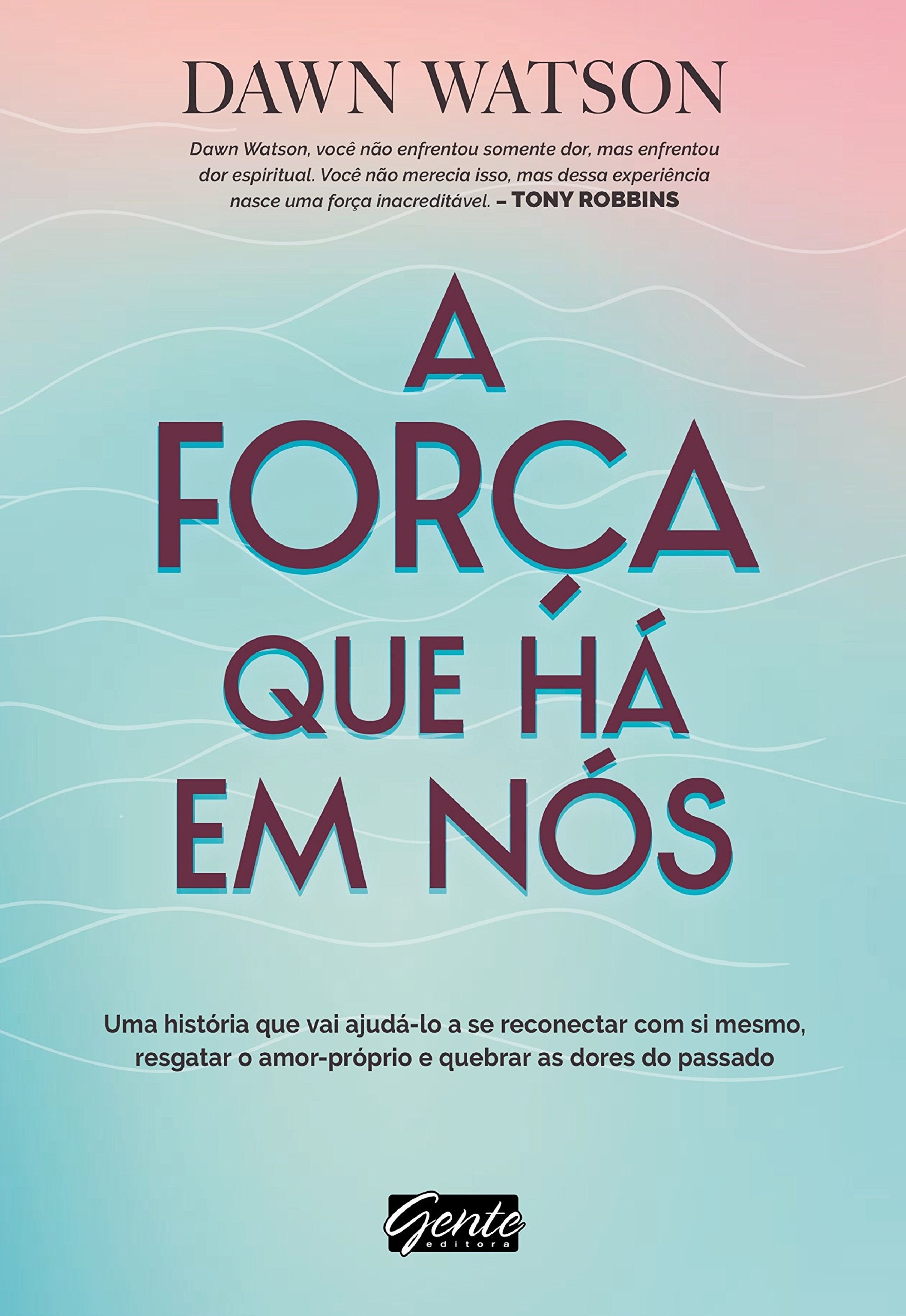 A Força que Há em Nós. Uma História que Vai Ajudá-lo a Se Reconectar com Si Mesmo, Resgatar o Amor-Próprio e Quebrar as Dores do Passado Books
