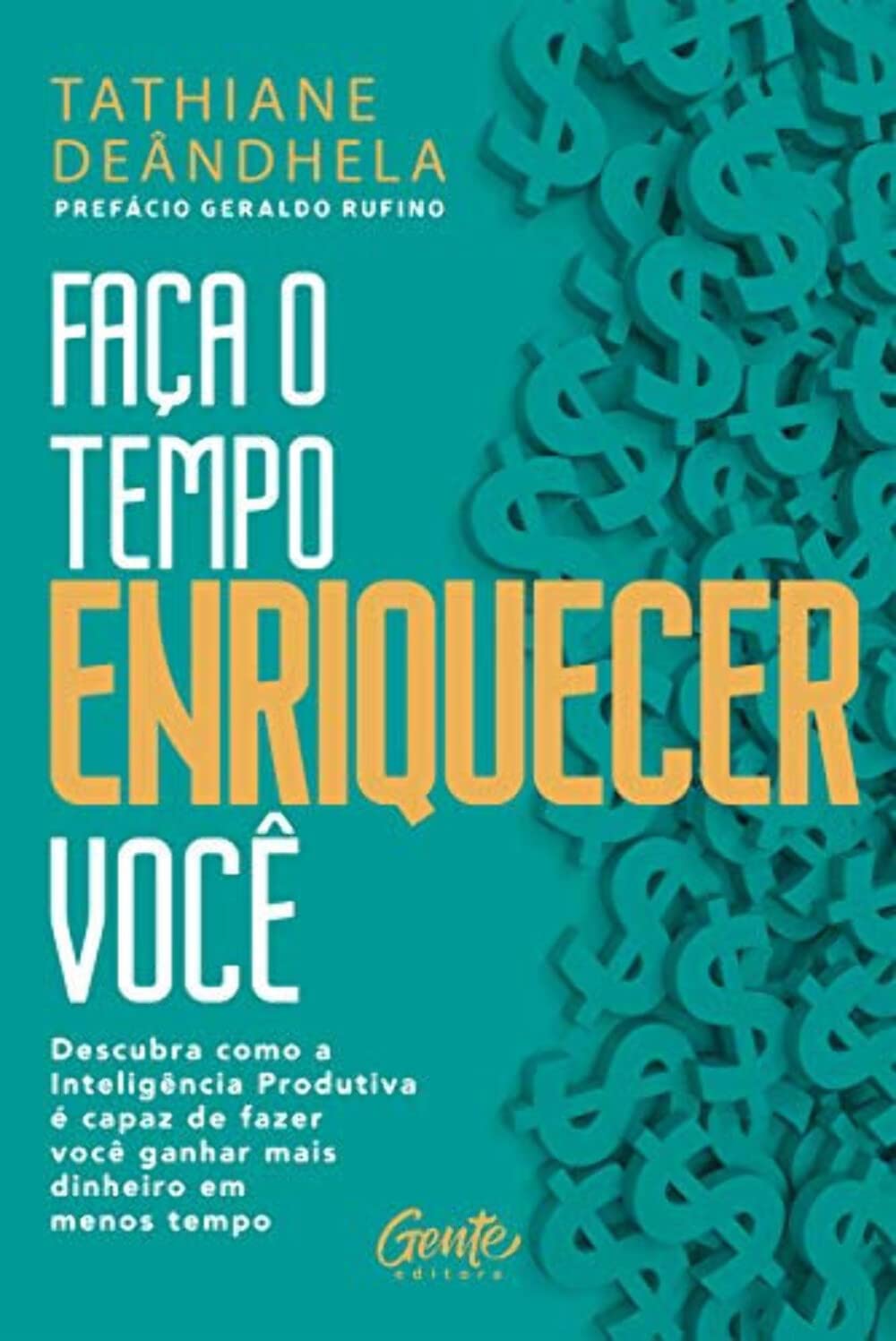 Faca o Tempo Enriquecer Voce - Descubra como a Inteligencia Produtiva e capaz de fazer voce ganhar mais dinheiro em menos tempo (Em Portugues do Brasil) Books