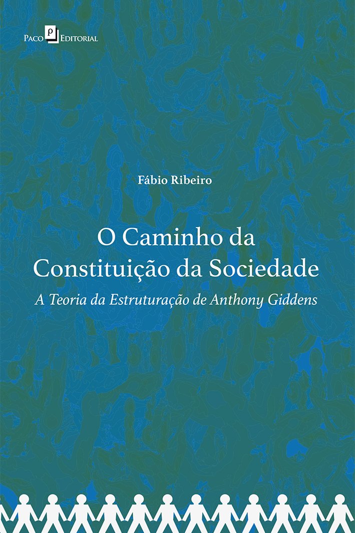 O Caminho Da Constituição Da Sociedade: A Teoria Da Estruturação De Anthony Giddens Books