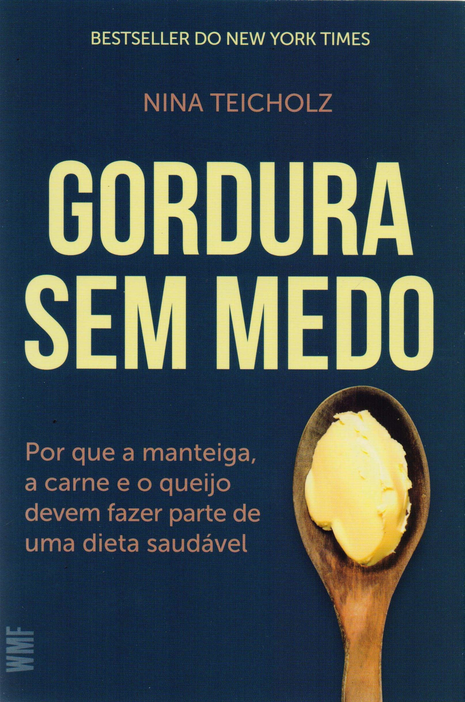 Gordura sem Medo. Por que a Manteiga, a Carne e o Queijo Devem Fazer Parte de Uma Dieta Saudável book
