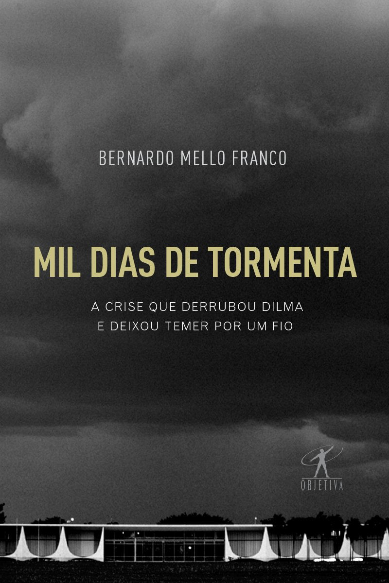 Mil Dias de Tormenta. A Crise que Derrubou Dilma e Deixou Temer por Um Fio (Português) Books