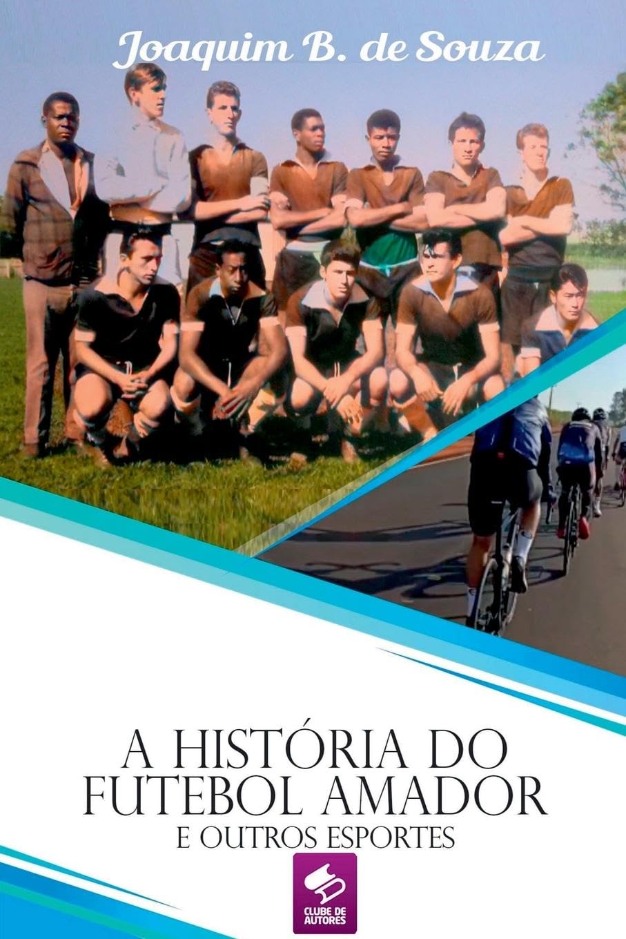 A História Do Futebol Amador E Outros Esportes Leisure & Fun