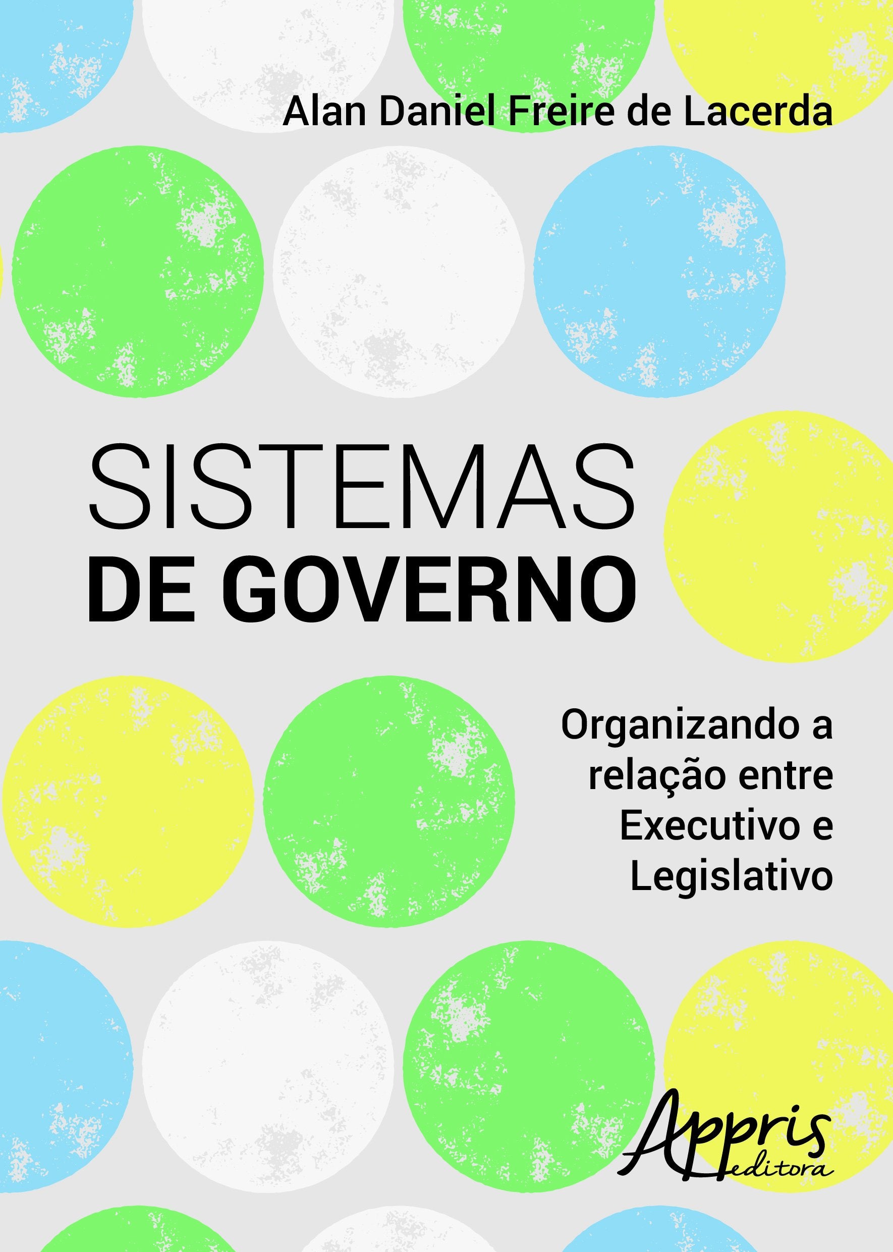 Sistemas de Governo. Organizando a Relação Entre Executivo e Legislativo Books