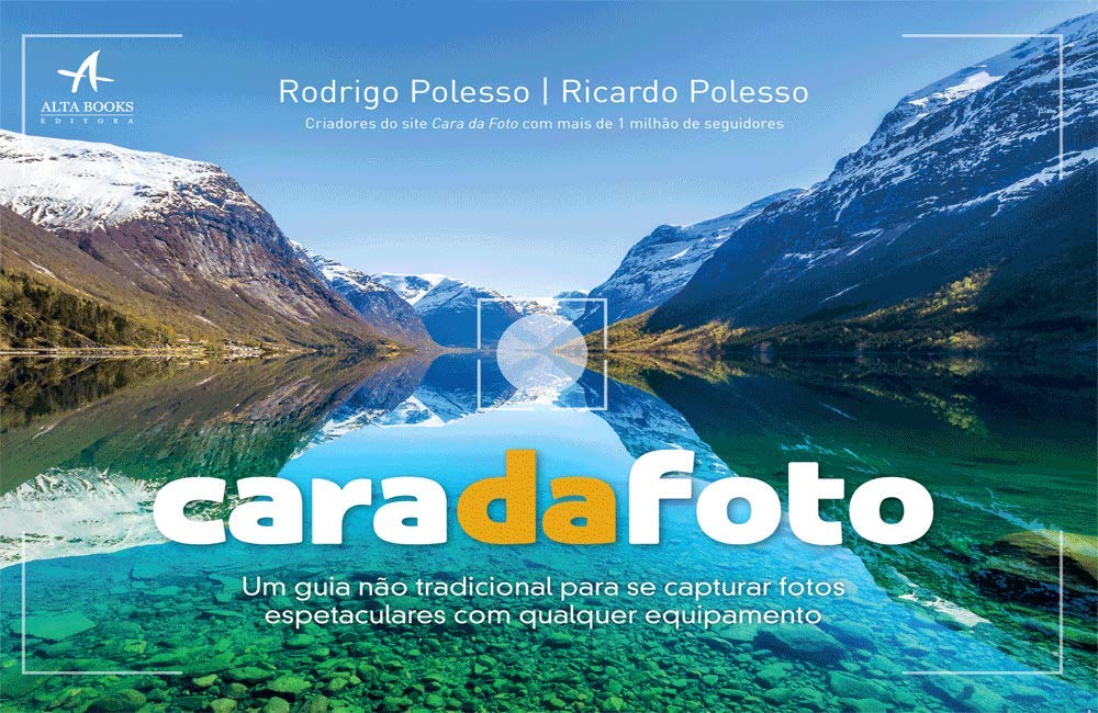 Cara da Foto. Um Guia não Tradicional Para Se Capturar Fotos Espetaculares com Qualquer Equipamento Books