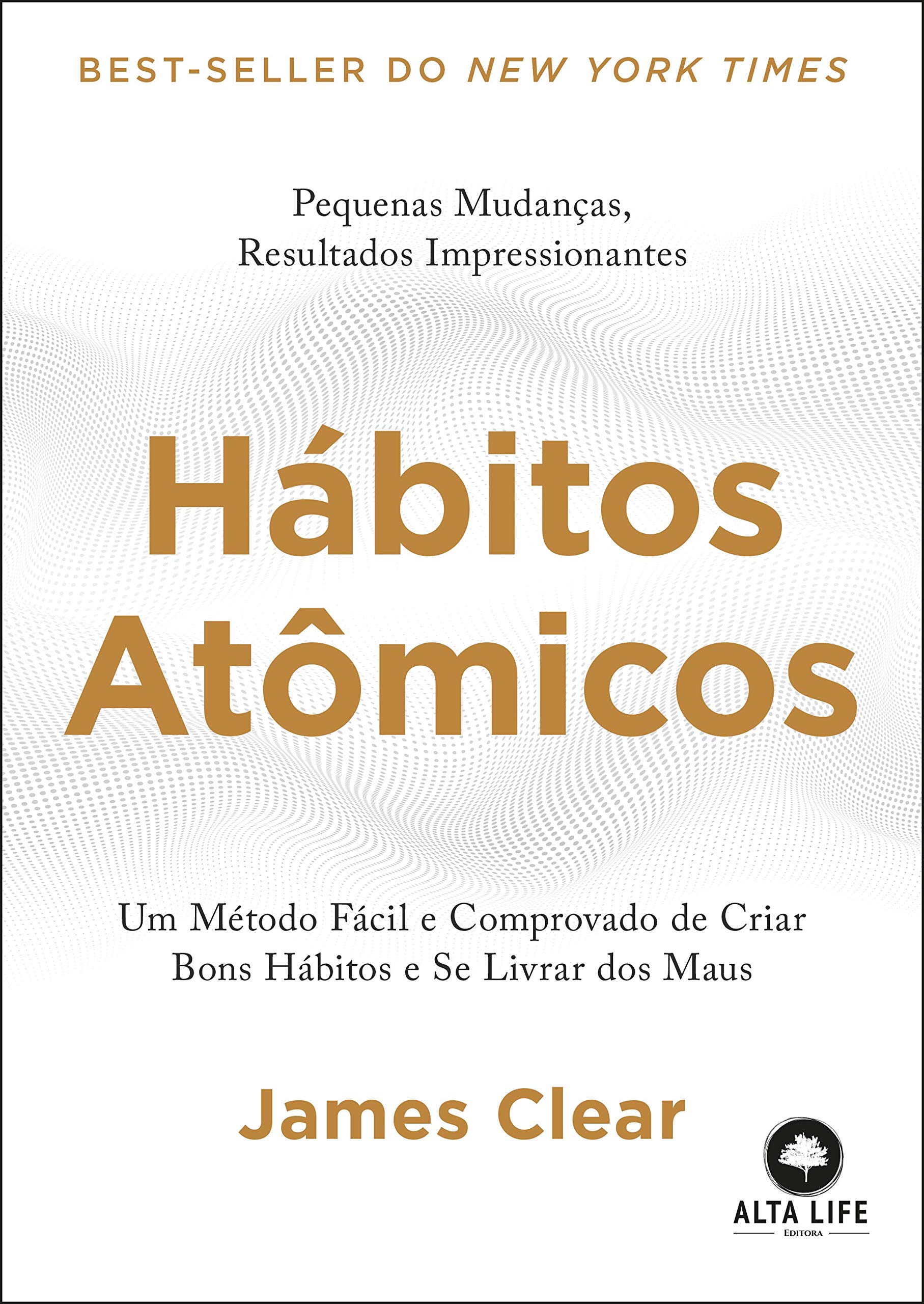 Hábitos Atômicos - Um Método Fácil e Comprovado de Criar Bons Hábitos e Se Livrar dos Maus. Books