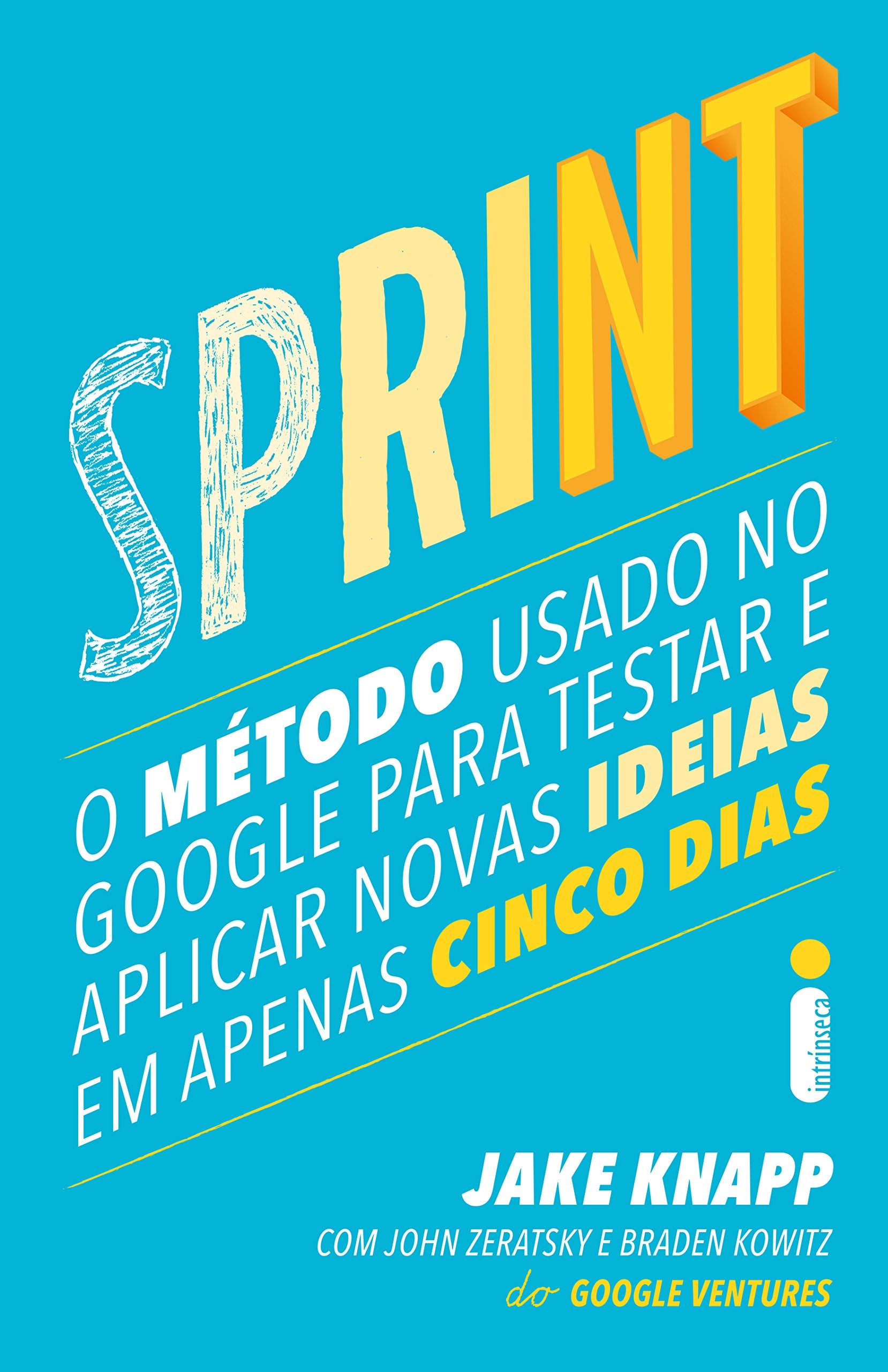 Sprint. O Método Usado no Google Para Testar e Aplicar Novas Ideias em Apenas Cinco Dias (Em Portuguese do Brasil) Books