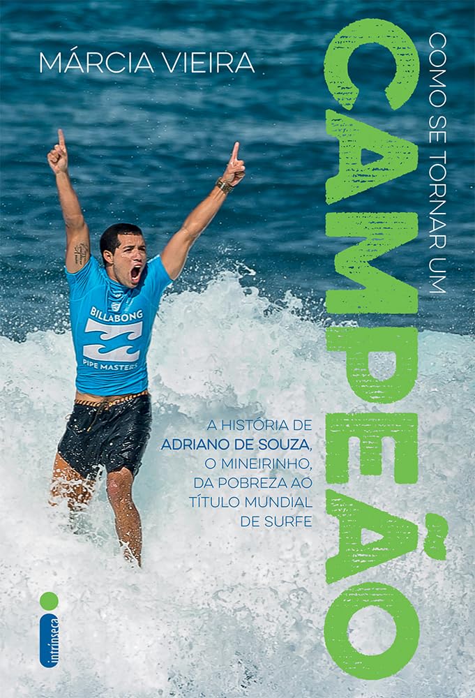 Como Se Tornar Um Campeão. História de Adriano de Souza, o Mineirinho. Da Pobreza ao Título Mundial de Surfe (Em Portuguese do Brasil) Books