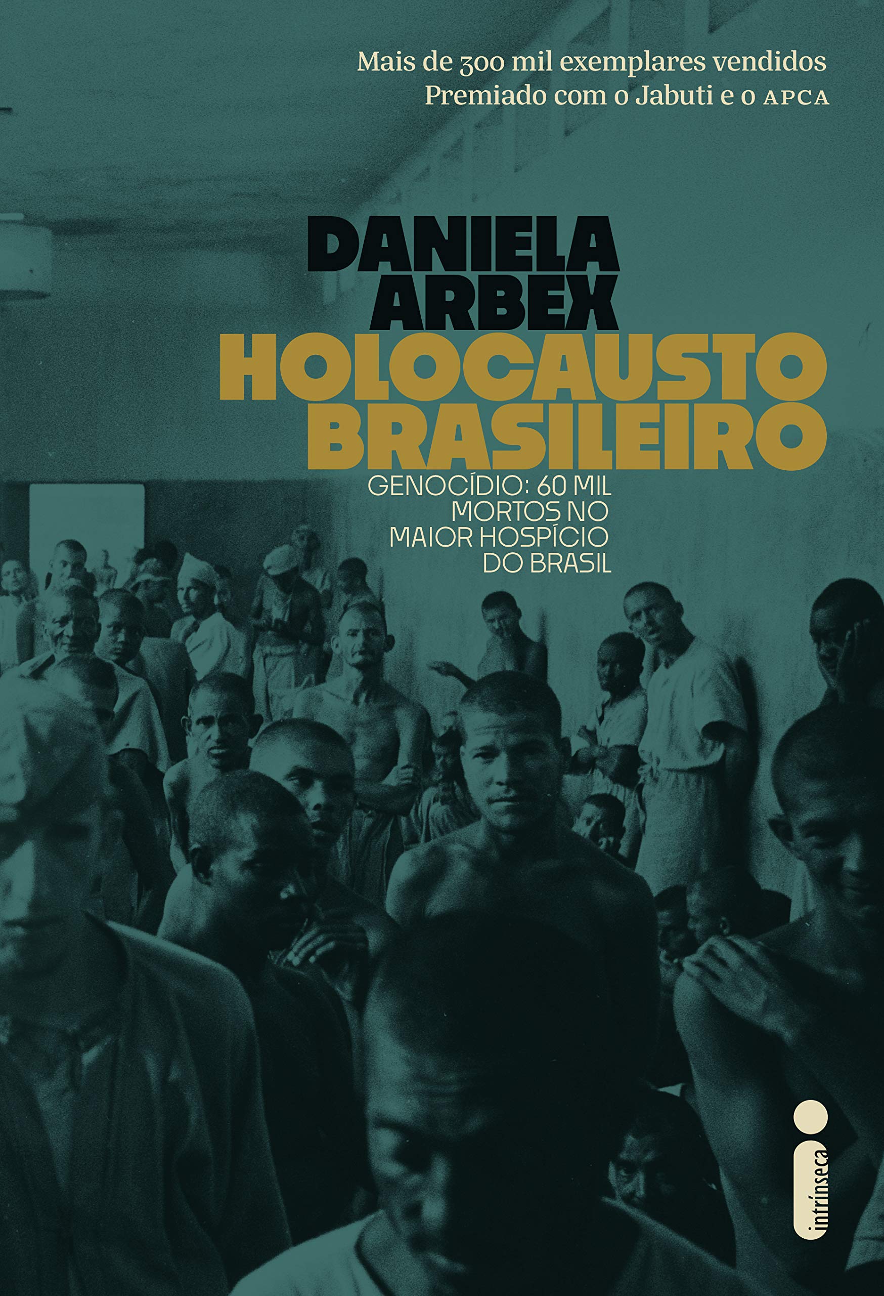 Holocausto Brasileiro: Genocídio: 60 mil mortos no maior hospício do Brasil Books