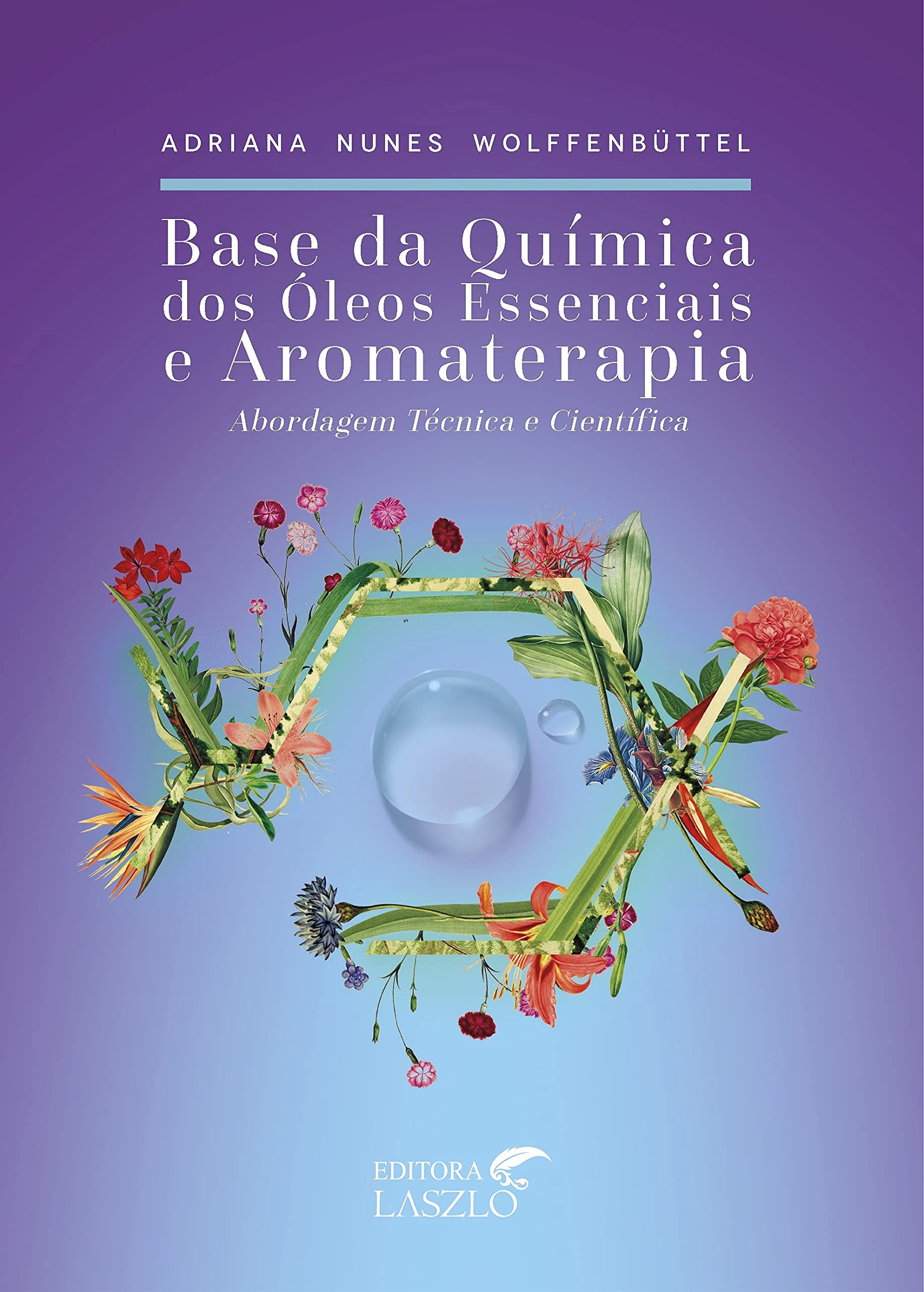 Base da Química dos Óleos Essenciais e Aromaterapia – Abordagem técnica e científica (3ª Edição) book