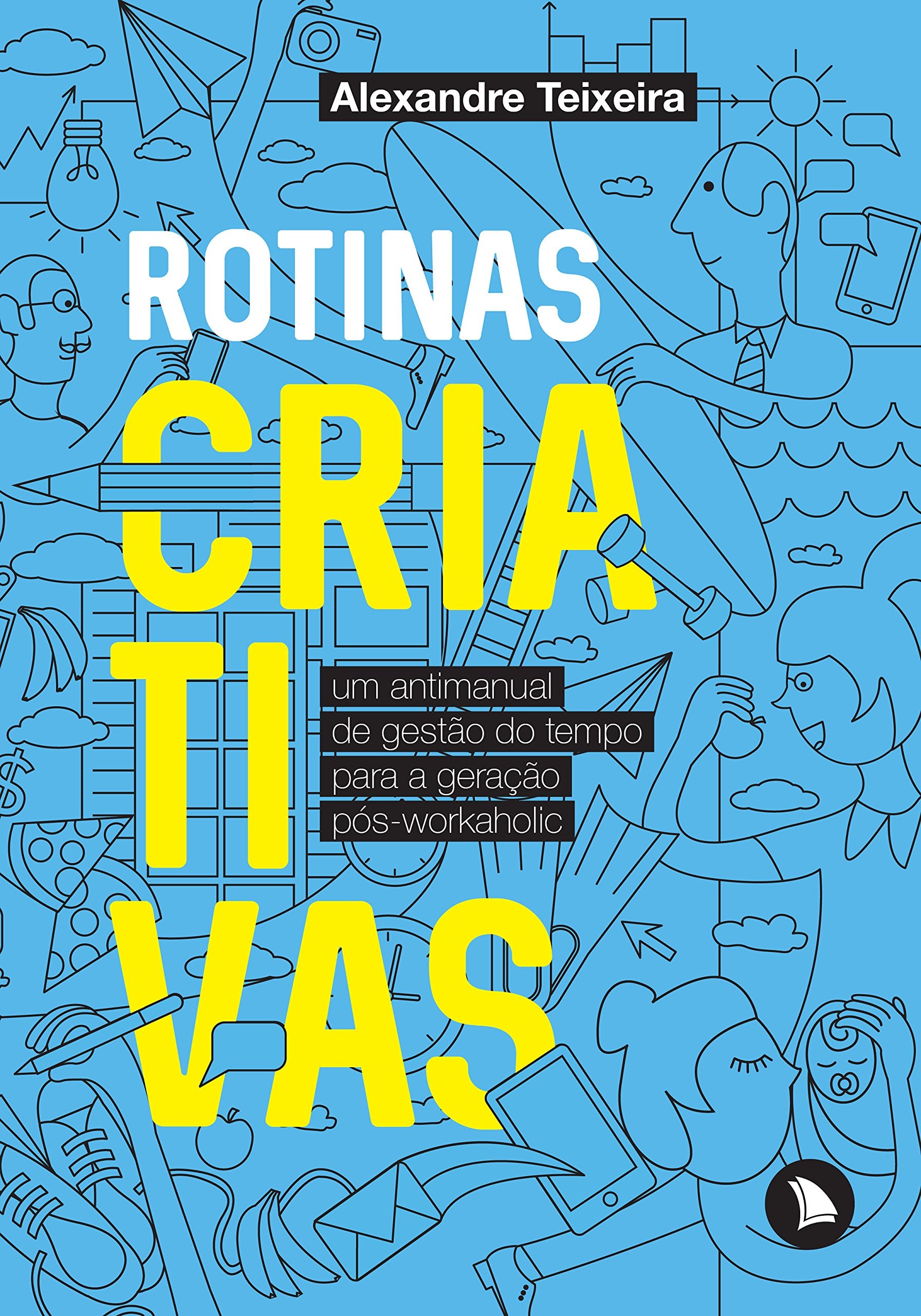 Rotinas Criativas. Um Antimanual de Gestão do Tempo Para a Geração Pós-Workaholic book
