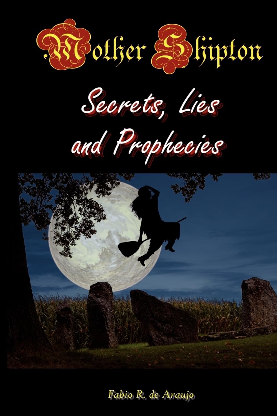 Mother Shipton: Secrets, Lies, And Prophecies Politics & History